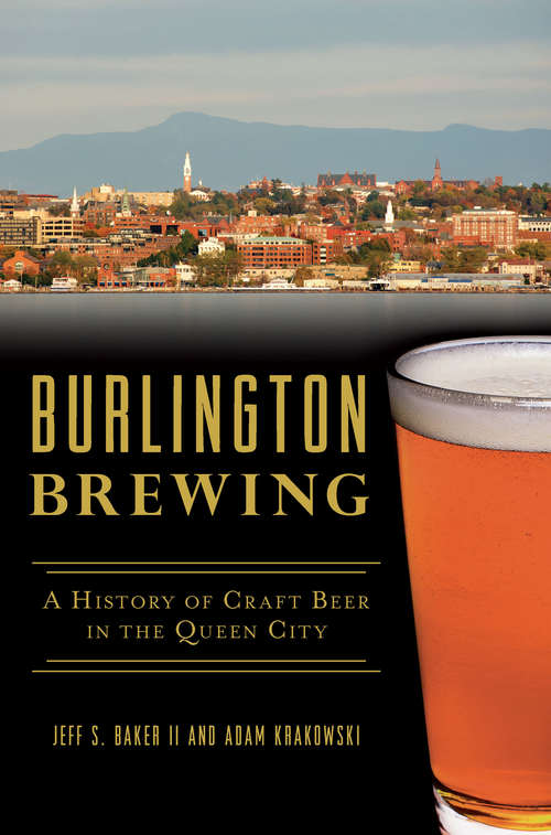 Book cover of Burlington Brewing: A History of Craft Beer in the Queen City (American Palate)