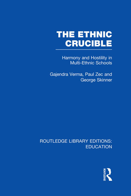 The Ethnic Crucible: Harmony and Hostility in Multi-Ethnic Schools (Routledge Library Editions: Education)