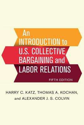An Introduction to U. S. Collective Bargaining and Labor Relations (5th Edition)
