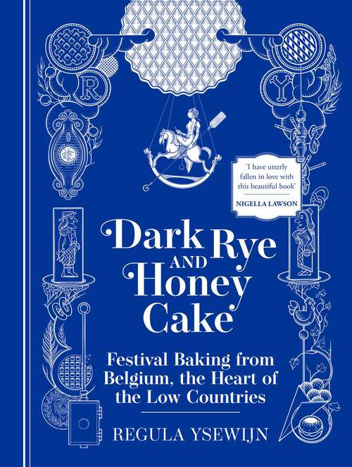Book cover of Dark Rye and Honey Cake: Festival Baking from Belgium, the Heart of the Low Countries
