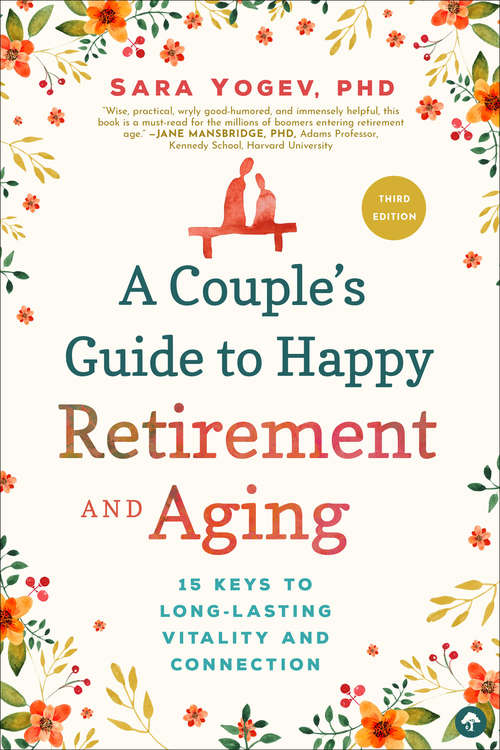 Book cover of A Couple's Guide to Happy Retirement and Aging: 15 Keys to Long-Lasting Vitality and Connection (Third Edition,New edition)
