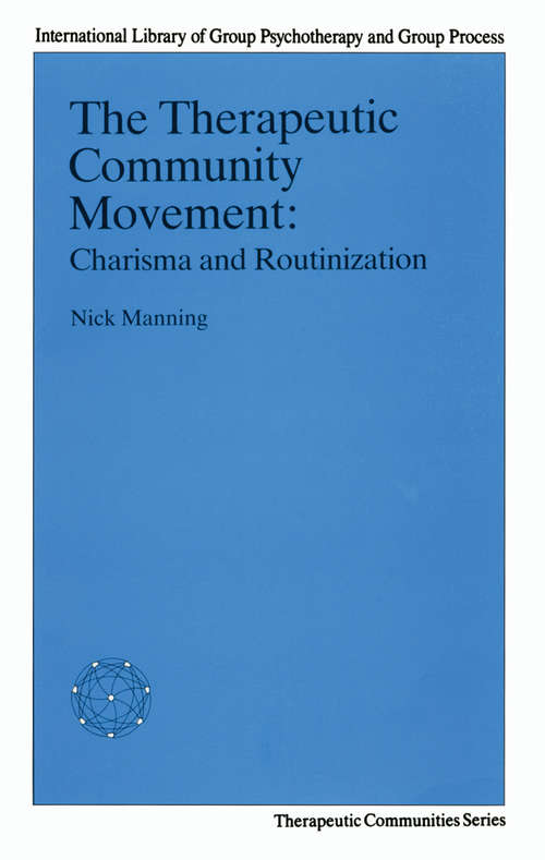 The Therapeutic Community Movement: Charisma and Routinisation (Therapeutic Communities Section, International Library Of Group Psychotherapy And Group Processes)