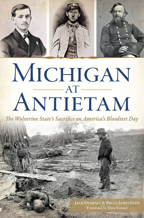 Michigan at Antietam: The Wolverine State’s Sacrifice on America’s Bloodiest Day (Civil War Series)