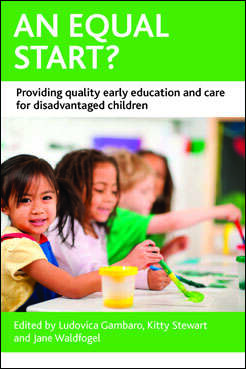 Book cover of An Equal Start?: Providing Quality Early Education and Care for Disadvantaged Children (CASE Studies on Poverty, Place and Policy)