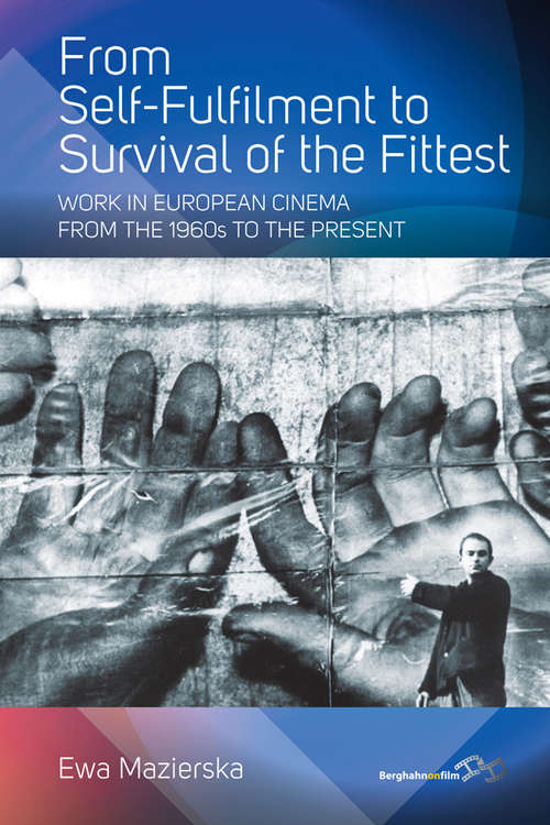 Book cover of From Self-fulfilment to Survival of the Fittest: Work in European Cinema from the 1960s to the Present