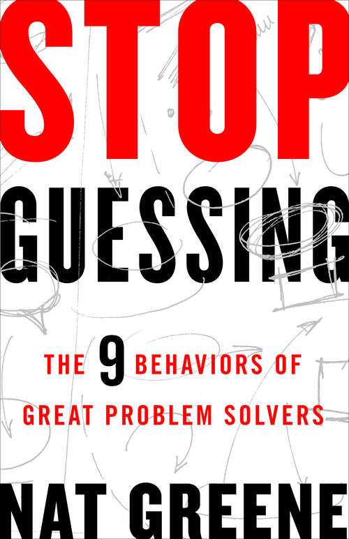 Book cover of Stop Guessing: The 9 Behaviors of Great Problem Solvers