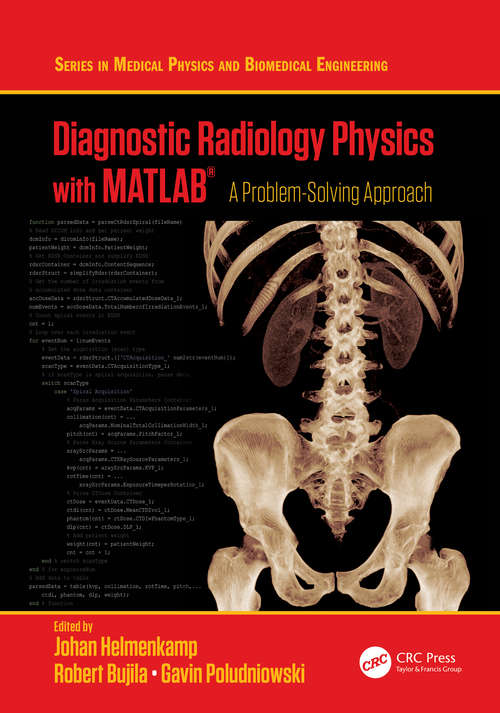 Diagnostic Radiology Physics with MATLAB®: A Problem-Solving Approach (Series in Medical Physics and Biomedical Engineering)