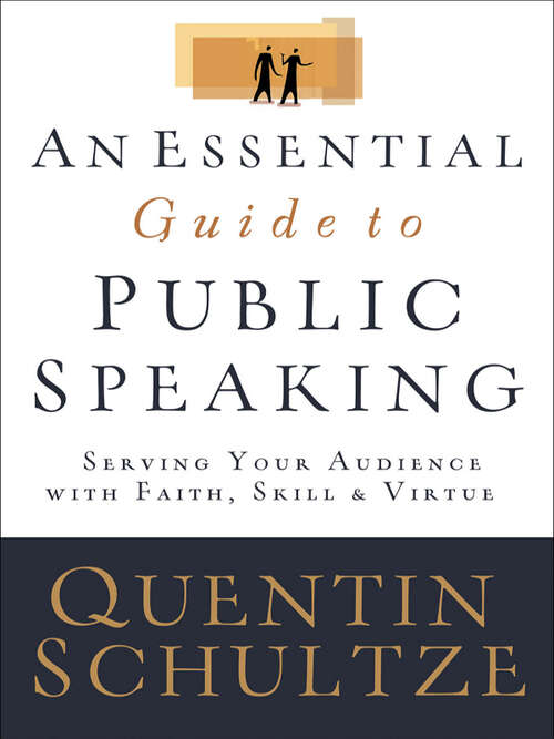 Book cover of An Essential Guide to Public Speaking: Serving Your Audience With Faith, Skill, And Virtue (Second Edition)