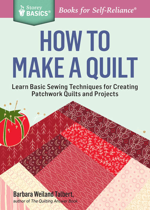Book cover of How to Make a Quilt: Learn Basic Sewing Techniques for Creating Patchwork Quilts and Projects. A Storey BASICS® Title (Storey Basics)