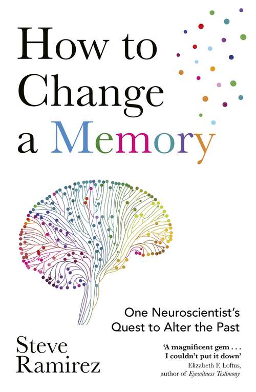 Book cover of How to Change a Memory: One Neuroscientist’s Quest to Alter the Past