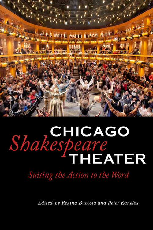 Book cover of Chicago Shakespeare Theater: Suiting the Action to the Word