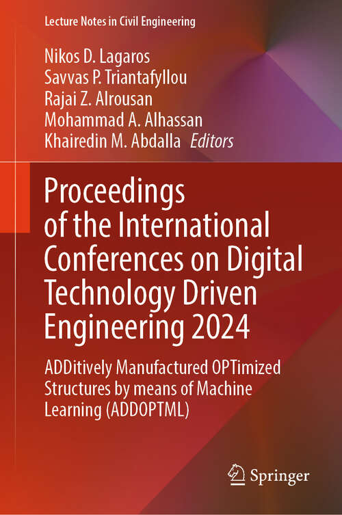 Book cover of Proceedings of the International Conferences on Digital Technology Driven Engineering 2024: ADDitively Manufactured OPTimized Structures by means of Machine Learning (ADDOPTML) (Lecture Notes in Civil Engineering #646)