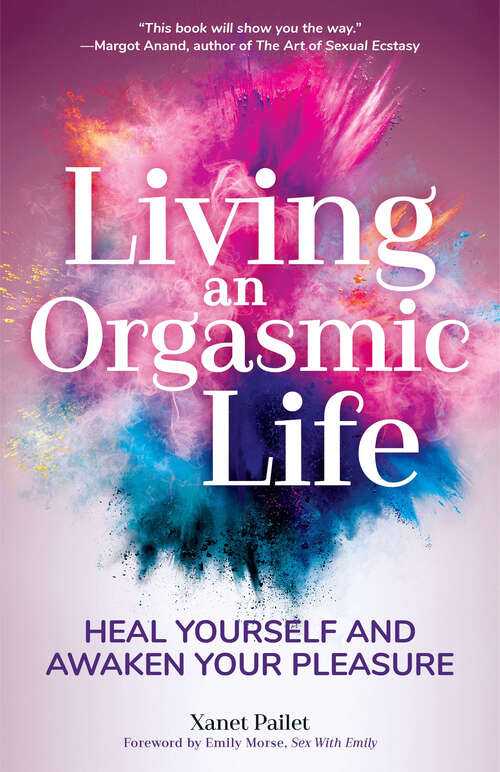 Book cover of Living an Orgasmic Life: Heal Yourself and Awaken Your Pleasure