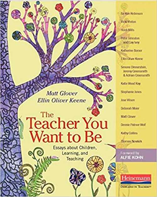 Book cover of The Teacher You Want to Be: Essays about Children, Learning, and Teaching