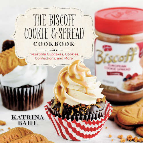 Book cover of The Biscoff Cookie & Spread Cookbook: Irresistible Cupcakes, Cookies, Confections, and More