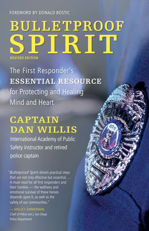 Book cover of Bulletproof Spirit, Revised Edition: The First Responder’s Essential Resource for Protecting and Healing Mind and Heart