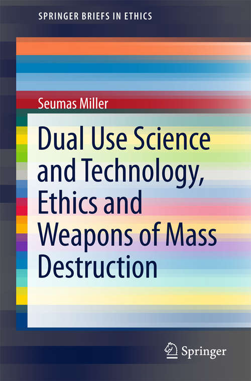 Dual Use Science and Technology, Ethics and Weapons of Mass Destruction