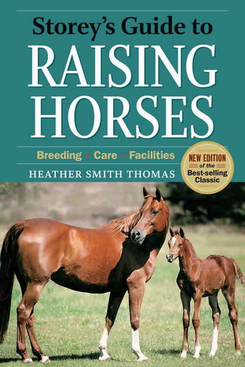 Storey's Guide to Raising Horses, 2nd Edition: Breeding, Care, Facilities (Storey’s Guide to Raising)