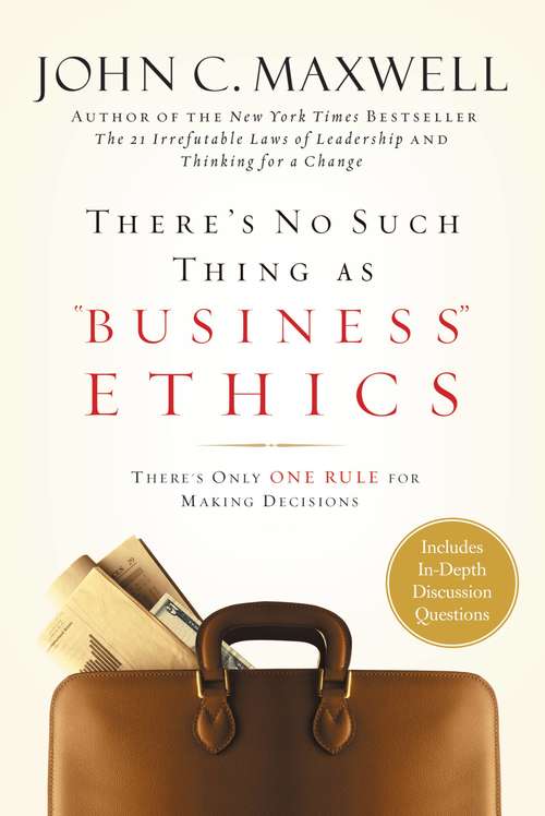 Book cover of There's No Such Thing As "Business" Ethics: There's Only One Rule for Making Decisions
