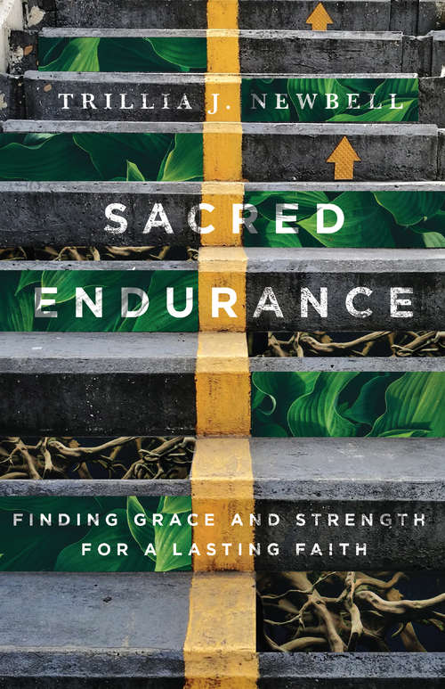 Sacred Endurance: Finding Grace and Strength for a Lasting Faith