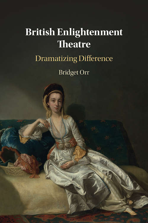 Book cover of British Enlightenment Theatre: Dramatizing Difference