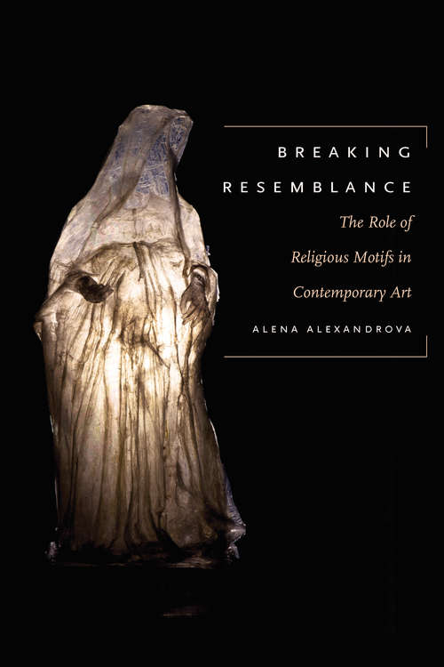 Book cover of Breaking Resemblance: The Role of Religious Motifs in Contemporary Art