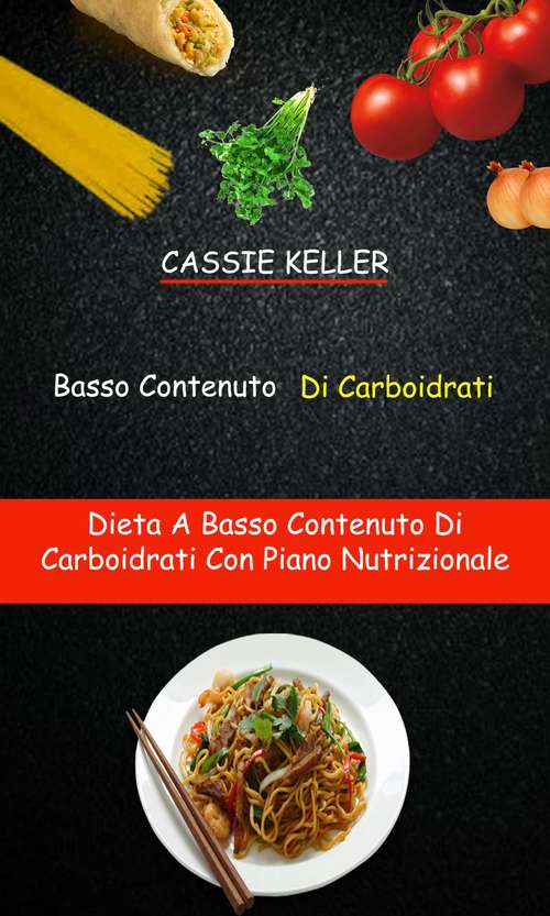 Book cover of Basso Contenuto Di Carboidrati: Dieta A Basso Contenuto Di Carboidrati Con Piano Nutrizionale