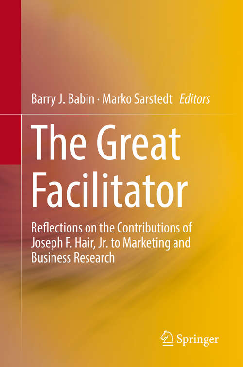 Book cover of The Great Facilitator: Reflections on the Contributions of Joseph F. Hair, Jr. to Marketing and Business Research (1st ed. 2019)