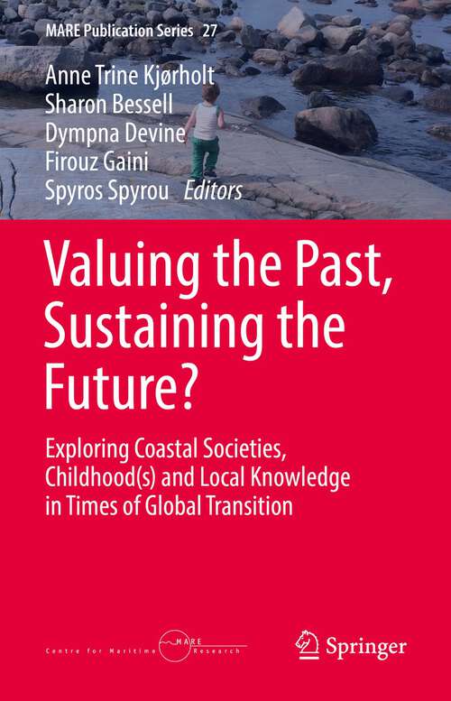 Valuing the Past, Sustaining the Future?: Exploring Coastal Societies,  Childhood(s) and Local Knowledge in Times of Global Transition (MARE Publication Series #27)