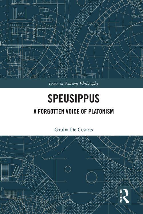 Book cover of Speusippus: A Forgotten Voice of Platonism (1) (Issues in Ancient Philosophy)