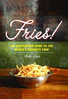 Book cover of Fries!: An Illustrated Guide to the World's Favorite Food