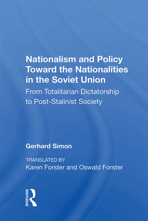 Nationalism And Policy Toward The Nationalities In The Soviet Union: From Totalitarian Dictatorship To Post-stalinist Society