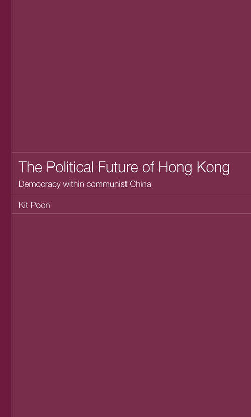 Book cover of The Political Future of Hong Kong: Democracy within communist China (Routledge Studies on the Chinese Economy)