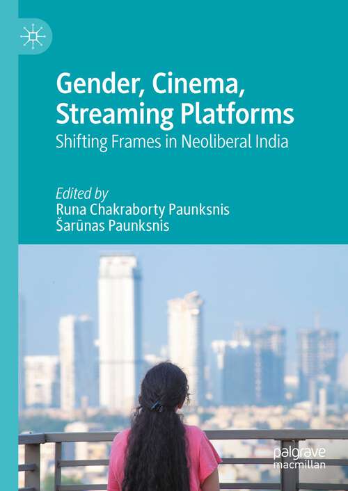 Book cover of Gender, Cinema, Streaming Platforms: Shifting Frames in Neoliberal India (1st ed. 2023)