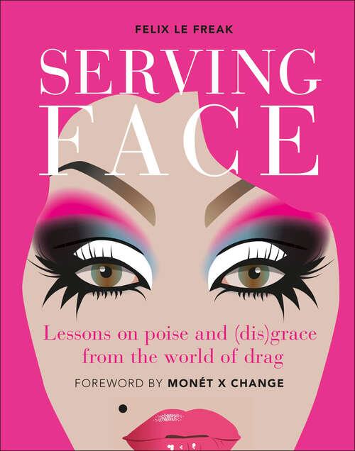 Book cover of Serving Face: Lessons in realness and grace from the world of drag