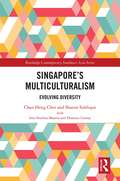 Singapore’s Multiculturalism: Evolving Diversity (Routledge Contemporary Southeast Asia Series)