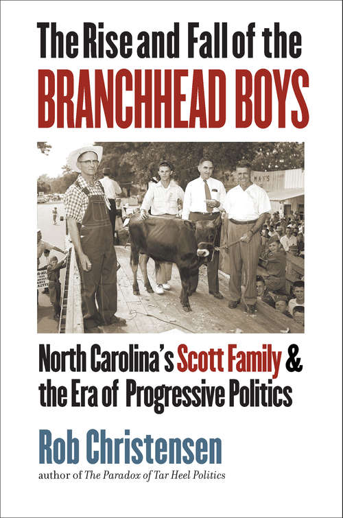 Book cover of The Rise and Fall of the Branchhead Boys: North Carolina’s Scott Family and the Era of Progressive Politics