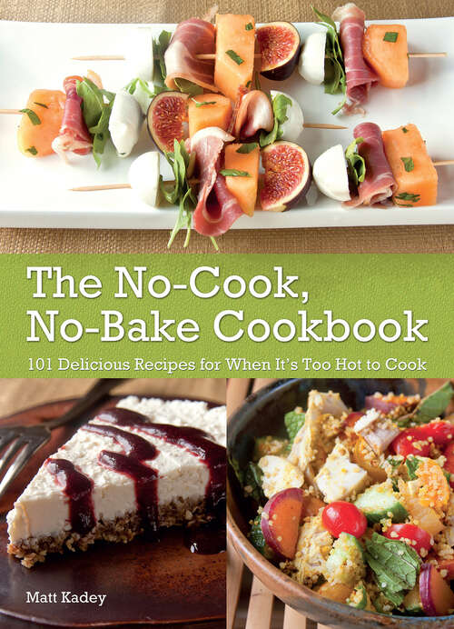 Book cover of The No-Cook No-Bake Cookbook: 101 Delicious Recipes for When It's Too Hot to Cook