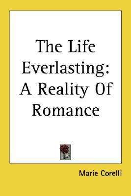 Book cover of The Life Everlasting: A Reality of Romance