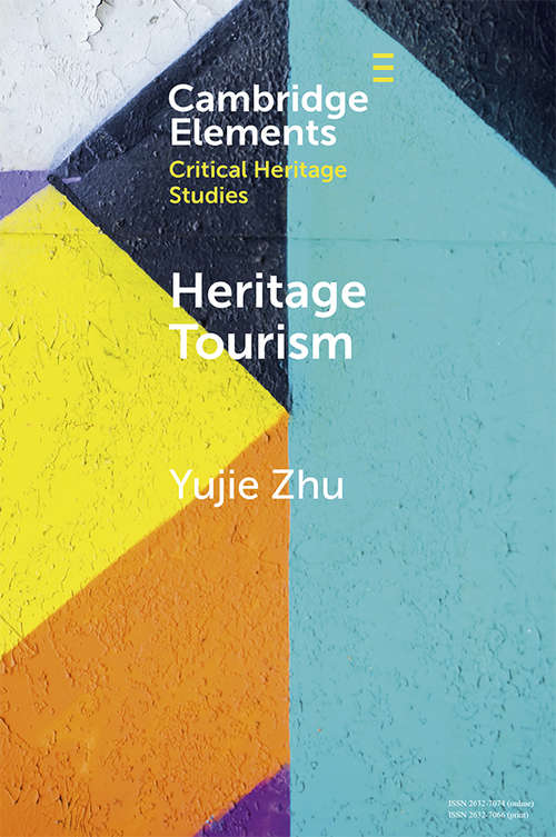 Heritage Tourism: From Problems to Possibilities (Elements in Critical Heritage Studies)
