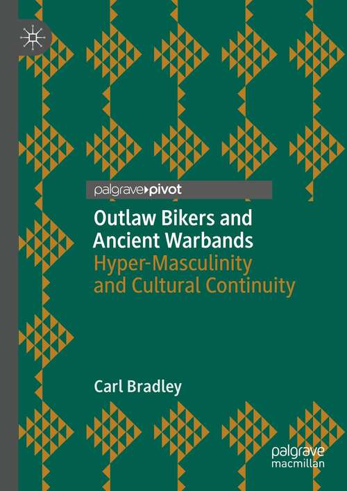 Book cover of Outlaw Bikers and Ancient Warbands: Hyper-Masculinity and Cultural Continuity (1st ed. 2021)