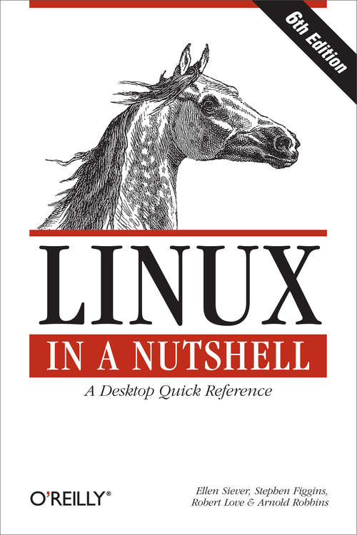 Linux in a Nutshell: A Desktop Quick Reference (Nutshell)