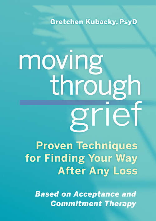 Book cover of Moving Through Grief: Proven Techniques for Finding Your Way After Any Loss
