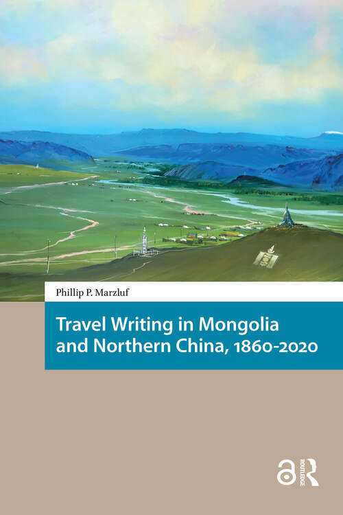 Book cover of Travel Writing in Mongolia and Northern China, 1860-2020 (1) (North East Asian Studies)