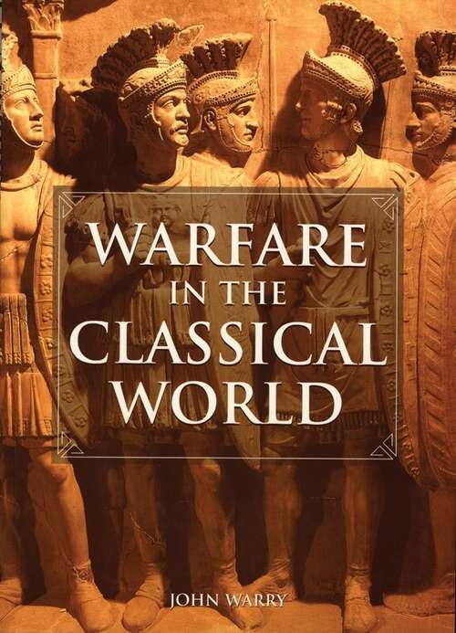 Book cover of Warfare In The Classical World: An Illustrated Encyclopedia Of Weapons, Warriors, And Warfare In The Ancient Civilizations Of Greece And Rome