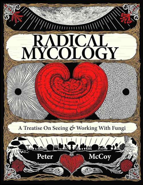 Book cover of Radical Mycology: A Treatise on Seeing & Working With Fungi