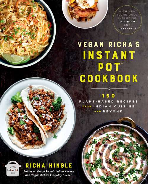 Book cover of Vegan Richa's Instant Pot™ Cookbook: 150 Plant-based Recipes from Indian Cuisine and Beyond