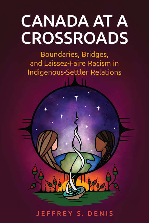 Book cover of Canada at a Crossroads: Boundaries, Bridges, and Laissez-Faire Racism in Indigenous-Settler Relations