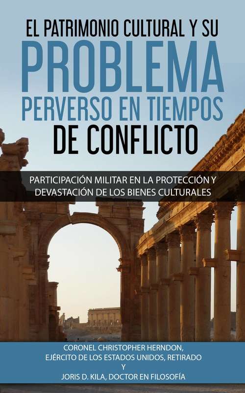 Book cover of El Patrimonio Cultural y su Problema Perverso en Tiempos de Conflicto: Participación militar en la protección y devastación de bienes culturales