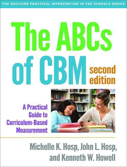 The ABCs of CBM: A Practical Guide to Curriculum-based Measurement (The Guilford Practical Intervention in the Schools Ser.)